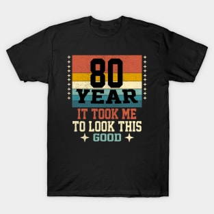 It took me 80 years to look this good 80th Birthday T-Shirt